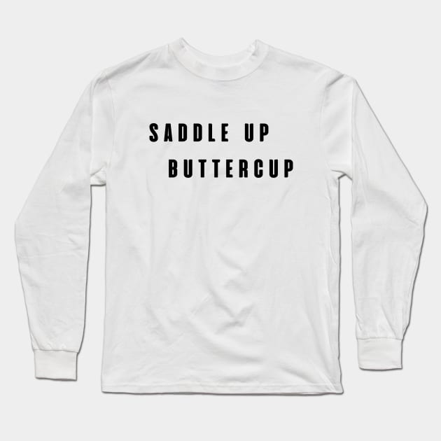Saddle Up Buttercup Long Sleeve T-Shirt by SPEEDY SHOPPING